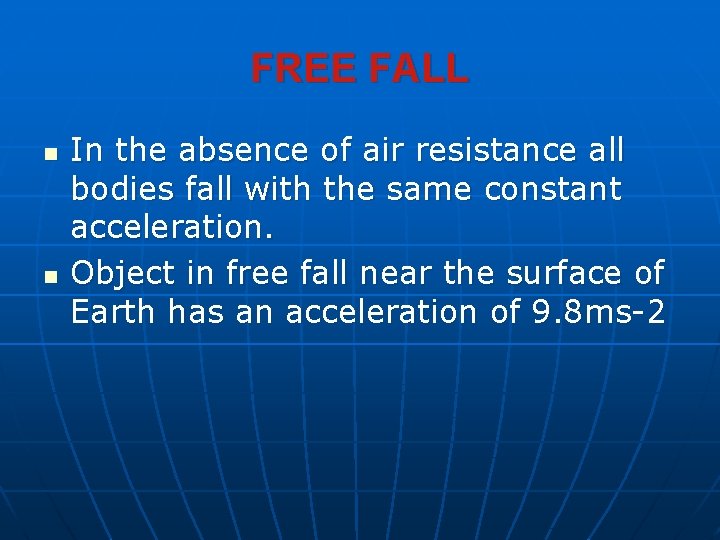 FREE FALL n n In the absence of air resistance all bodies fall with FREE FALL n n In the absence of air resistance all bodies fall with