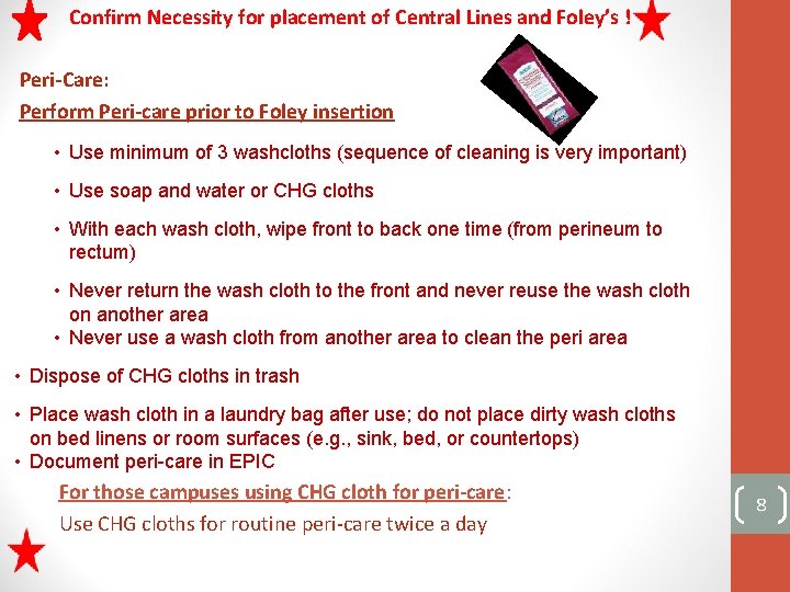 Confirm Necessity for placement of Central Lines and Foley’s ! Peri-Care: Perform Peri-care prior