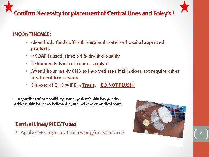 Confirm Necessity for placement of Central Lines and Foley’s ! INCONTINENCE: • Clean body