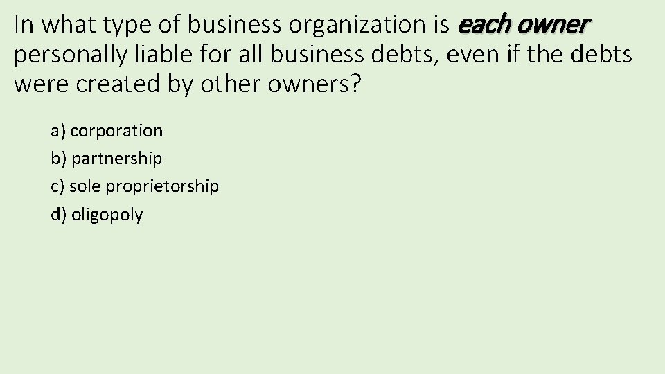 In what type of business organization is each owner personally liable for all business