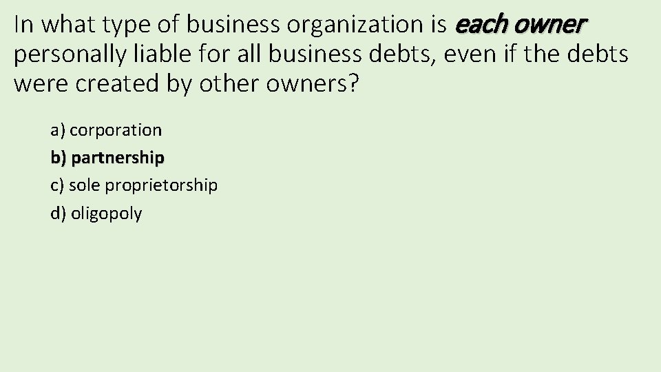 In what type of business organization is each owner personally liable for all business