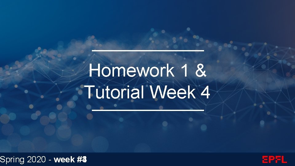 Homework 1 & Tutorial Week 4 Spring 2020 - week #3 #4 