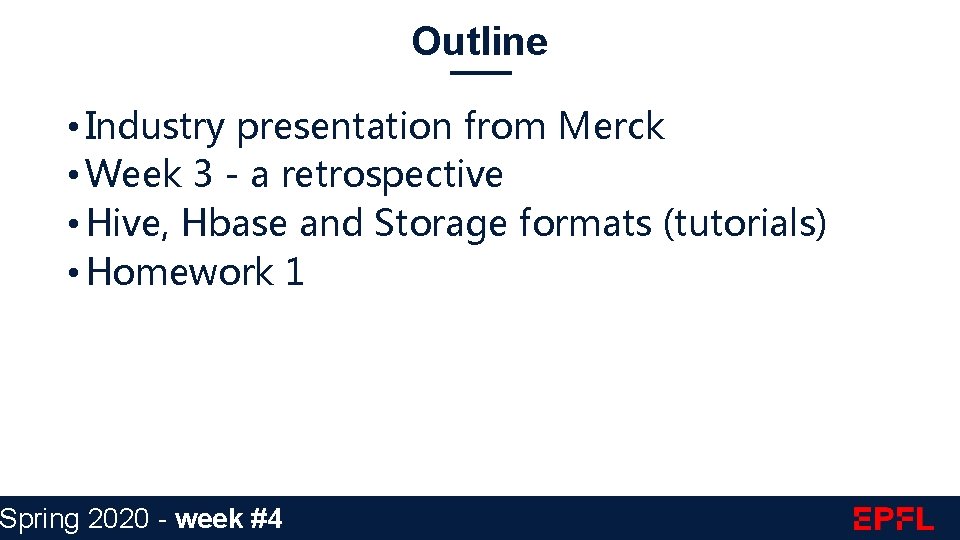 Outline • Industry presentation from Merck • Week 3 - a retrospective • Hive,