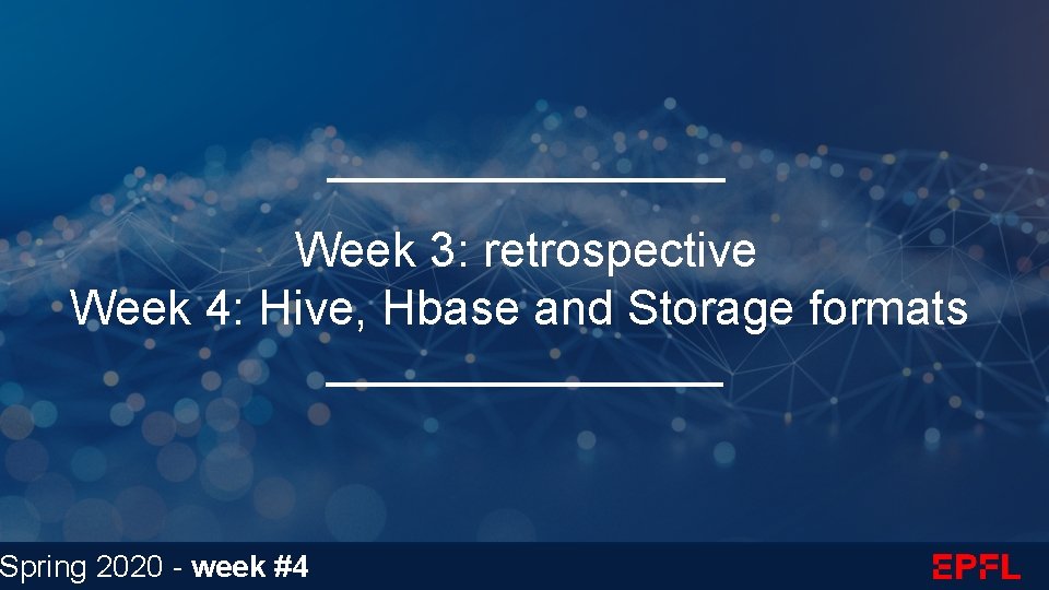 Week 3: retrospective Week 4: Hive, Hbase and Storage formats Spring 2020 - week