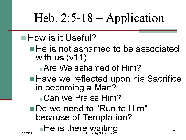Heb. 2: 5 -18 – Application n How is it Useful? n He is