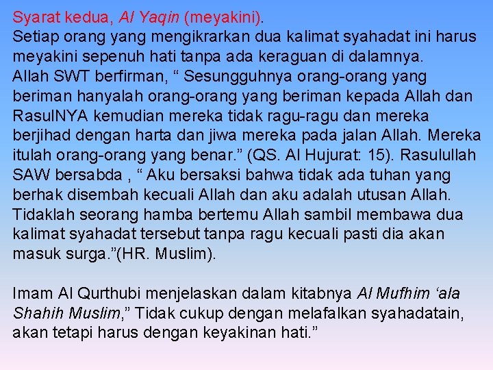 Syarat kedua, Al Yaqin (meyakini). Setiap orang yang mengikrarkan dua kalimat syahadat ini harus