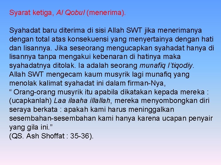 Syarat ketiga, Al Qobul (menerima). Syahadat baru diterima di sisi Allah SWT jika menerimanya