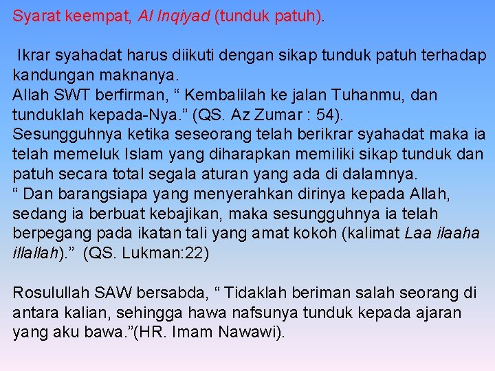 Syarat keempat, Al Inqiyad (tunduk patuh). Ikrar syahadat harus diikuti dengan sikap tunduk patuh