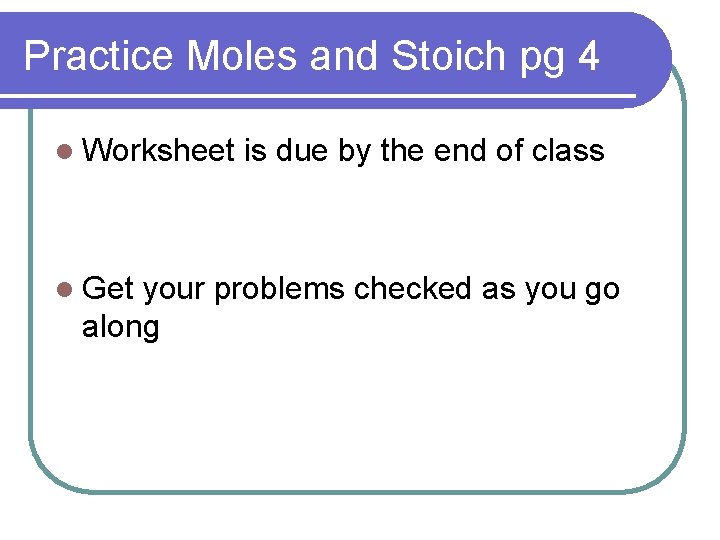Practice Moles and Stoich pg 4 l Worksheet l Get is due by the