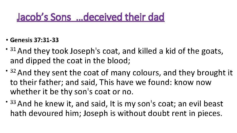 Jacob’s Sons …deceived their dad • Genesis 37: 31 -33 • 31 And they