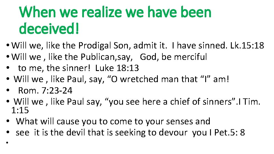 When we realize we have been deceived! • Will we, like the Prodigal Son,