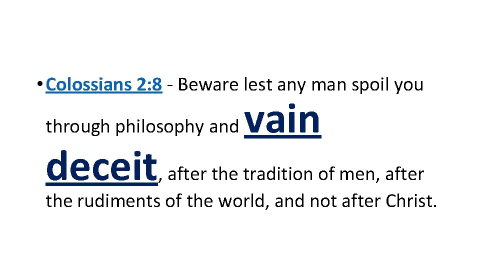  • Colossians 2: 8 - Beware lest any man spoil you through philosophy