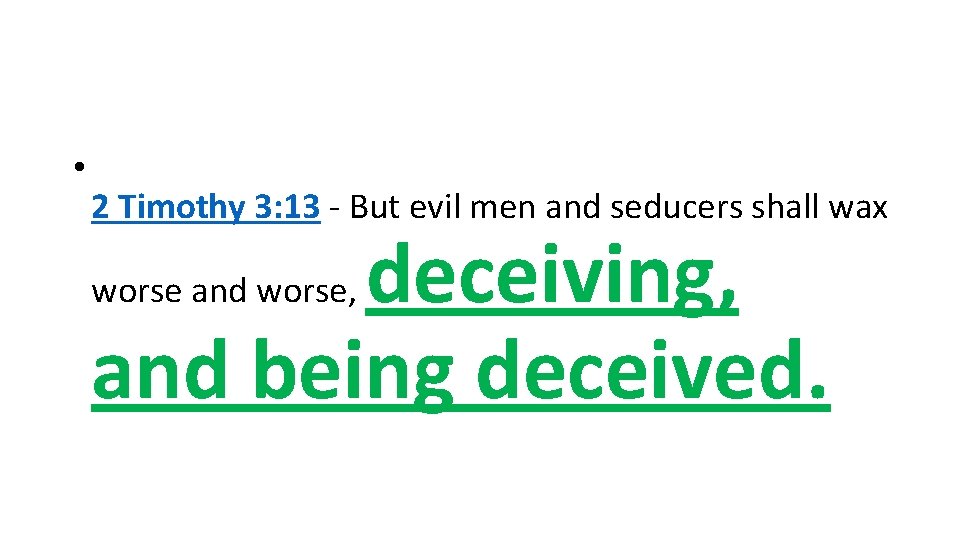  • 2 Timothy 3: 13 - But evil men and seducers shall wax