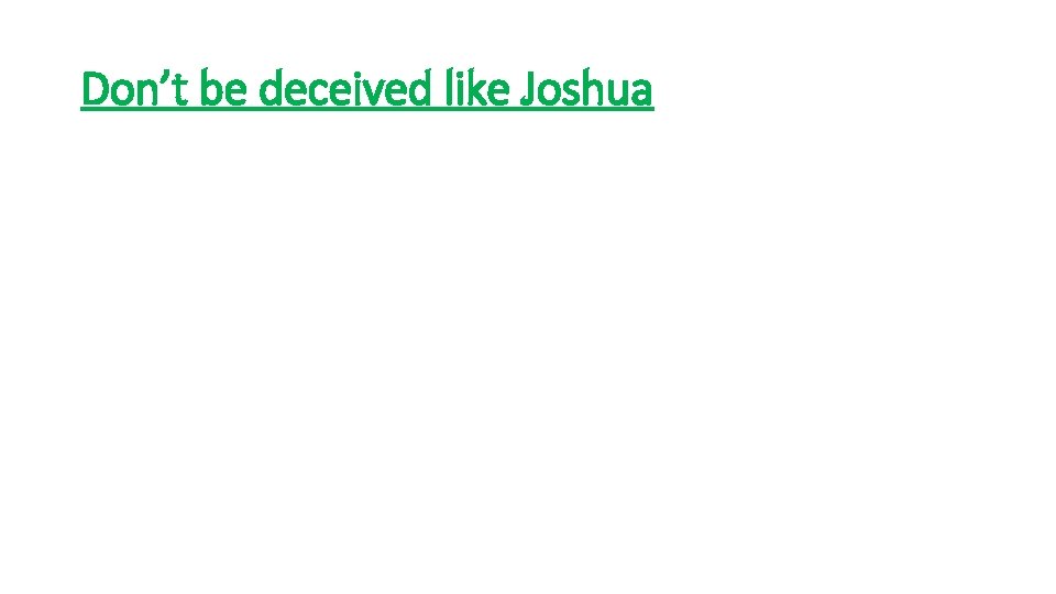 Don’t be deceived like Joshua 