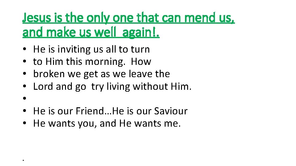 Jesus is the only one that can mend us, and make us well again!.