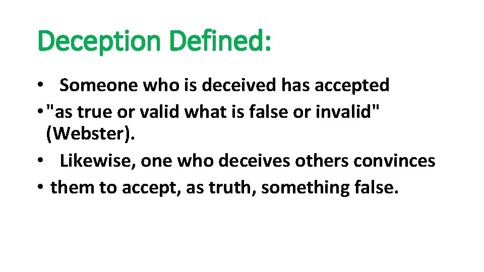 Deception Defined: • Someone who is deceived has accepted • "as true or valid