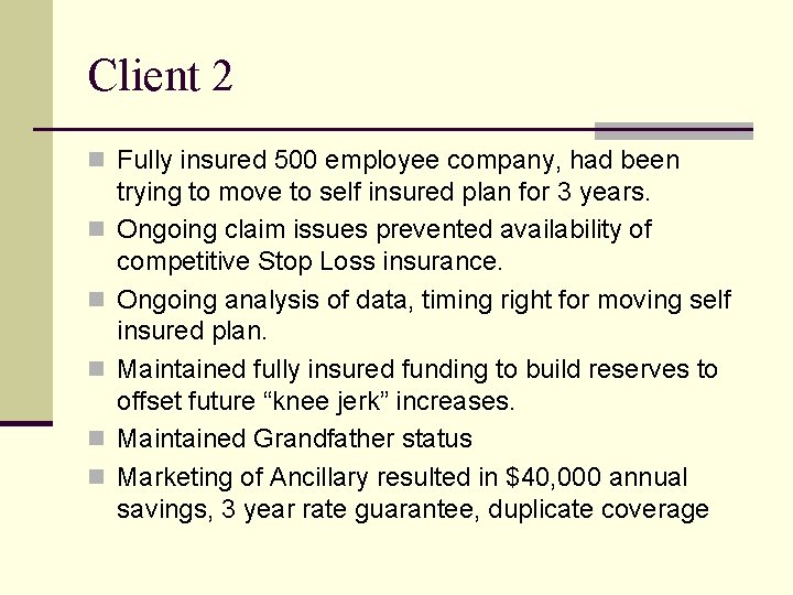 Client 2 n Fully insured 500 employee company, had been n n trying to