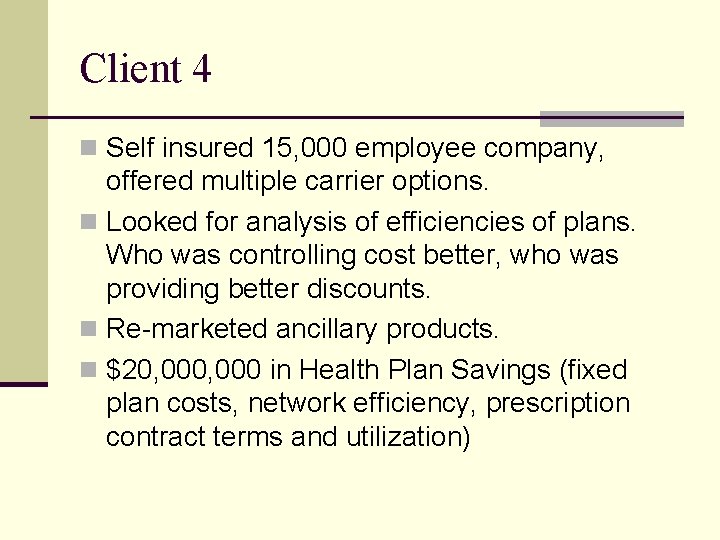 Client 4 n Self insured 15, 000 employee company, offered multiple carrier options. n