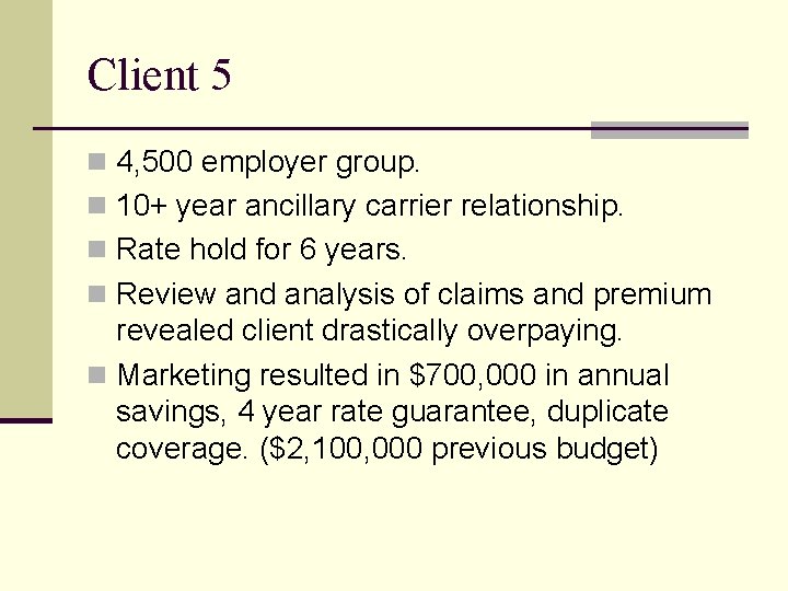 Client 5 n 4, 500 employer group. n 10+ year ancillary carrier relationship. n