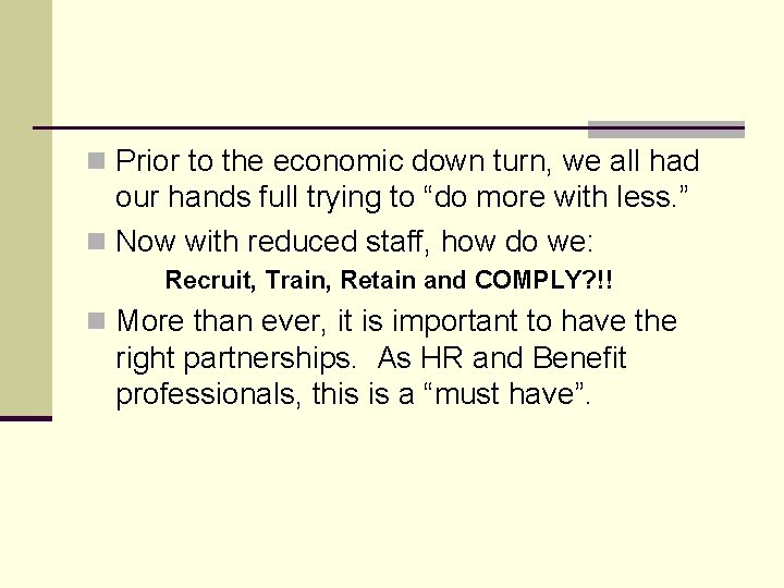 n Prior to the economic down turn, we all had our hands full trying