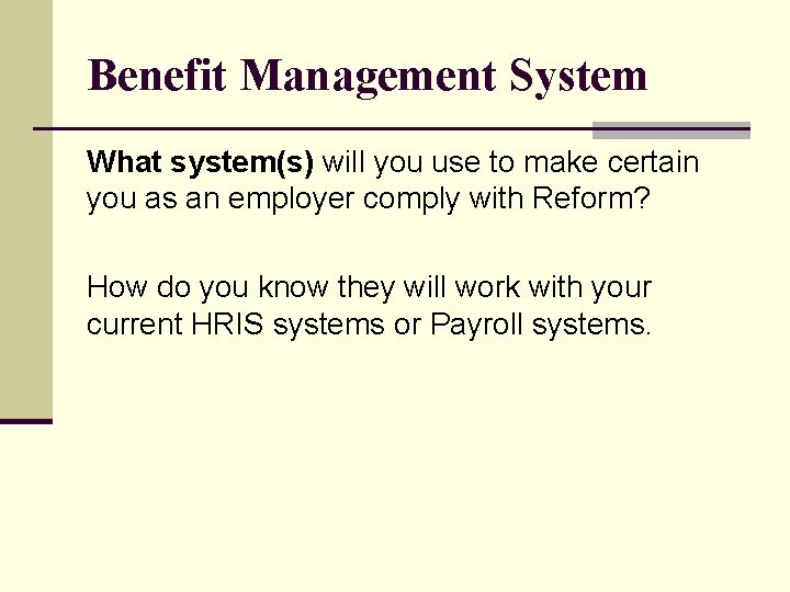 Benefit Management System What system(s) will you use to make certain you as an