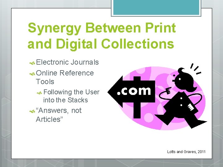 Synergy Between Print and Digital Collections Electronic Journals Online Reference Tools Following the User