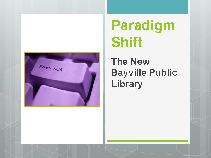 Paradigm Shift The New Bayville Public Library 