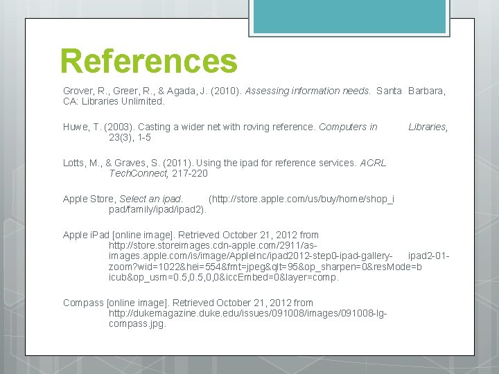 References Grover, R. , Greer, R. , & Agada, J. (2010). Assessing information needs.