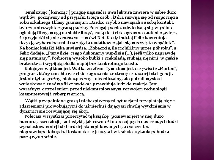 Finalizując ( kończąc ) pragnę napisać iż owa lektura zawiera w sobie dużo wątków