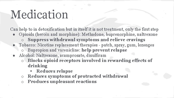 Medication Can help to in detoxification but in itself it is not treatment, only