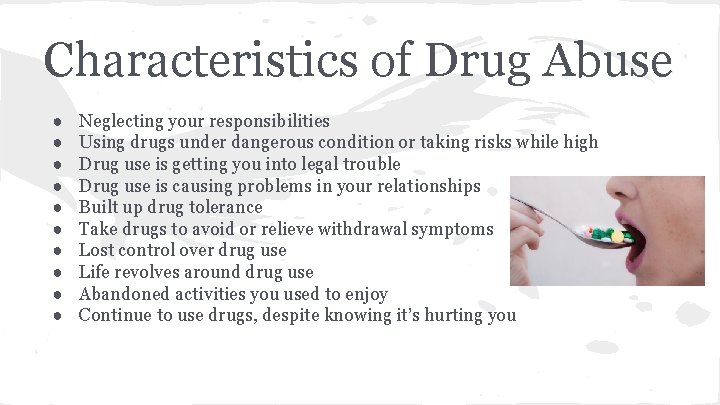 Characteristics of Drug Abuse ● ● ● ● ● Neglecting your responsibilities Using drugs