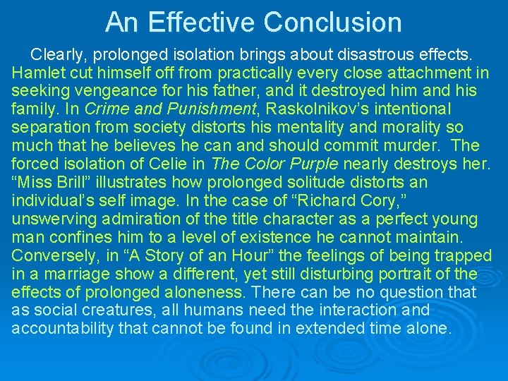 An Effective Conclusion Clearly, prolonged isolation brings about disastrous effects. Hamlet cut himself off