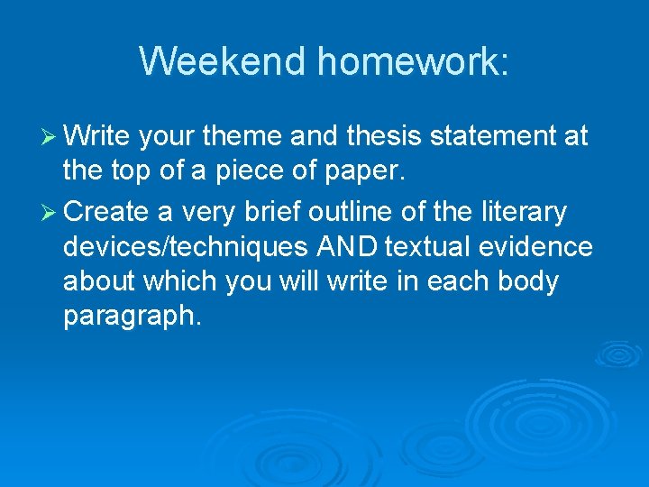 Weekend homework: Ø Write your theme and thesis statement at the top of a