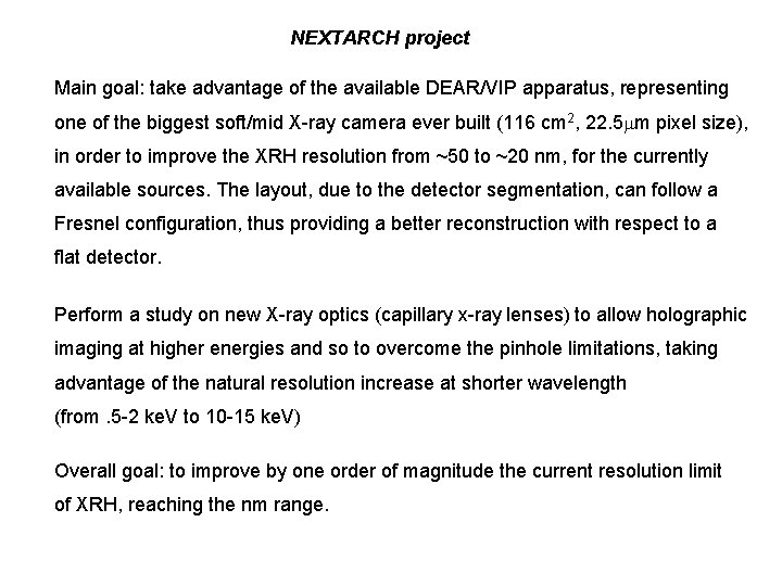NEXTARCH project Main goal: take advantage of the available DEAR/VIP apparatus, representing one of