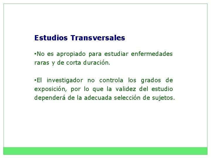 Estudios Transversales • No es apropiado para estudiar enfermedades raras y de corta duración.