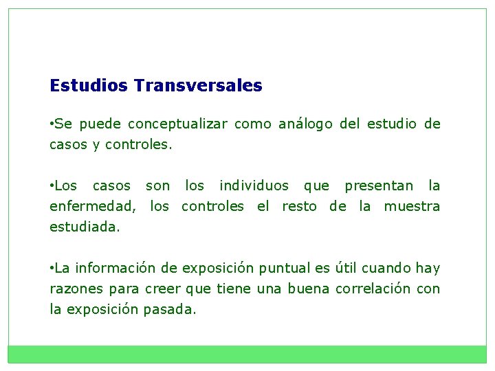 Estudios Transversales • Se puede conceptualizar como análogo del estudio de casos y controles.