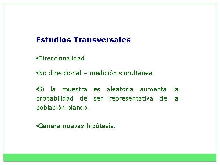 Estudios Transversales • Direccionalidad • No direccional – medición simultánea • Si la muestra