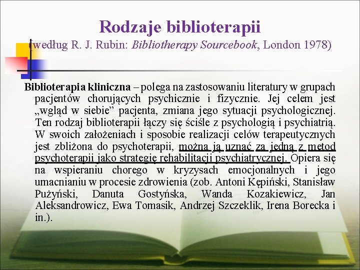 Rodzaje biblioterapii (według R. J. Rubin: Bibliotherapy Sourcebook, London 1978) Biblioterapia kliniczna – polega