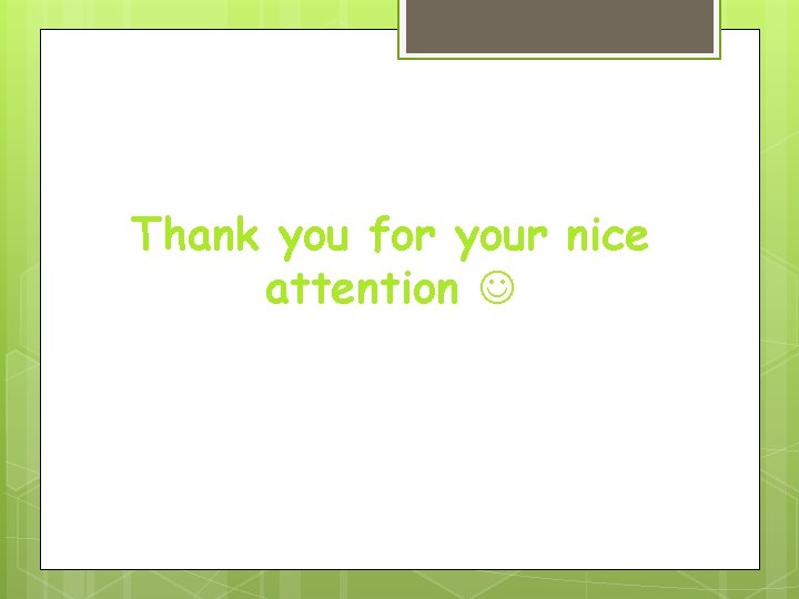 Thank you for your nice attention 