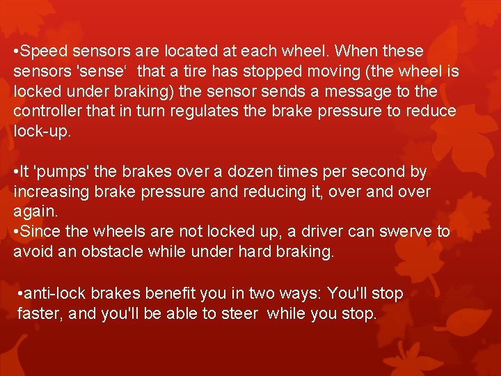  • Speed sensors are located at each wheel. When these sensors 'sense‘ that