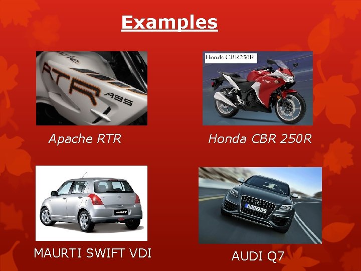 Examples Apache RTR MAURTI SWIFT VDI Honda CBR 250 R AUDI Q 7 