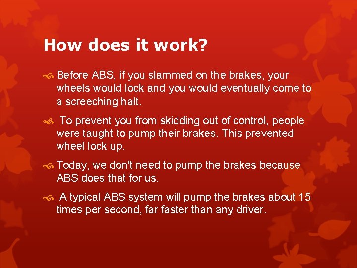 How does it work? Before ABS, if you slammed on the brakes, your wheels