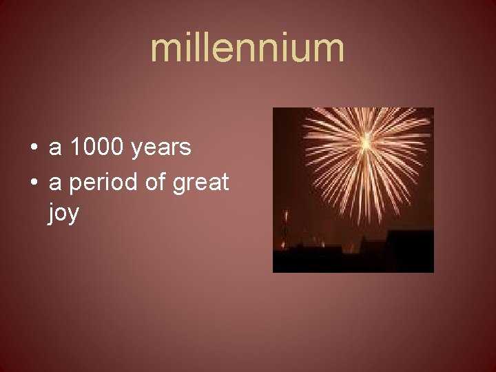 millennium • a 1000 years • a period of great joy 