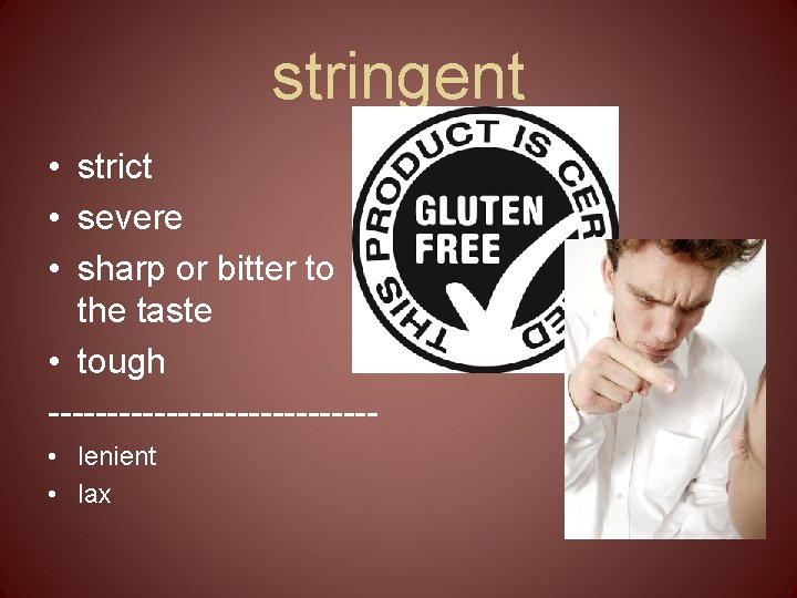 stringent • strict • severe • sharp or bitter to the taste • tough