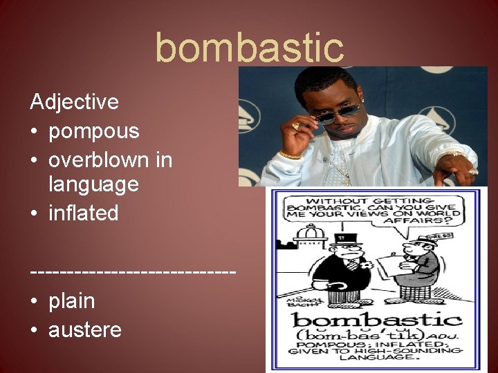 bombastic Adjective • pompous • overblown in language • inflated -------------- • plain •