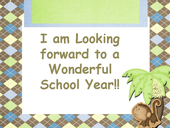 I am Looking forward to a Wonderful School Year!! 