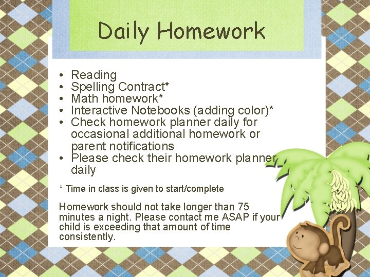 Daily Homework • • • Reading Spelling Contract* Math homework* Interactive Notebooks (adding color)*