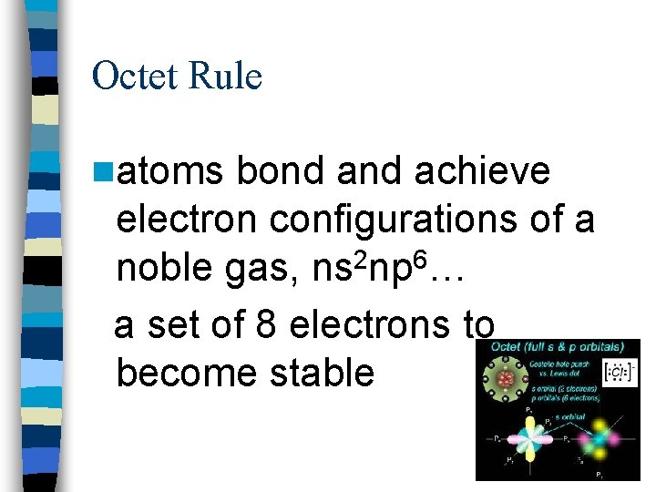 Octet Rule natoms bond achieve electron configurations of a noble gas, ns 2 np