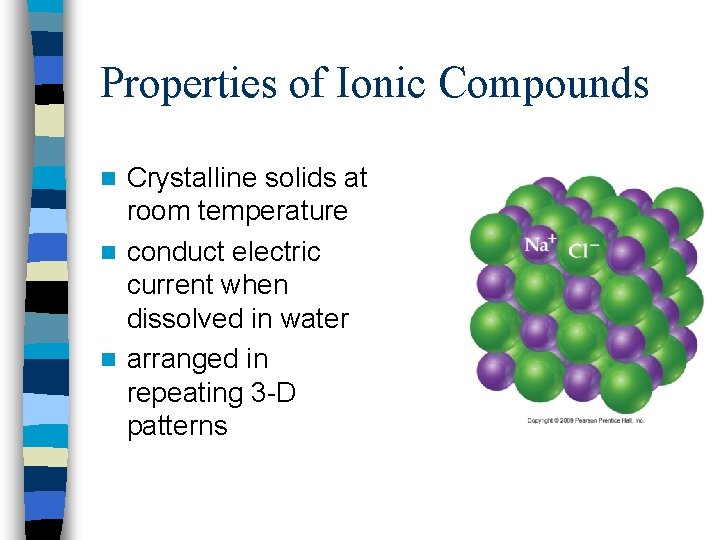 Properties of Ionic Compounds Crystalline solids at room temperature n conduct electric current when