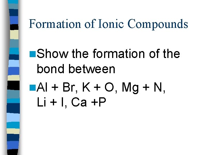 Formation of Ionic Compounds n. Show the formation of the bond between n. Al